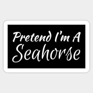 Pretend I'm A Seahorse Sticker